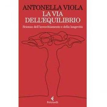 La via dell'equilibrio. Scienza dell'invecchiamento e della longevitÃ 