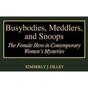 Busybodies, Meddlers, and Snoops: The Female Hero in Contemporary Women's Mysteries