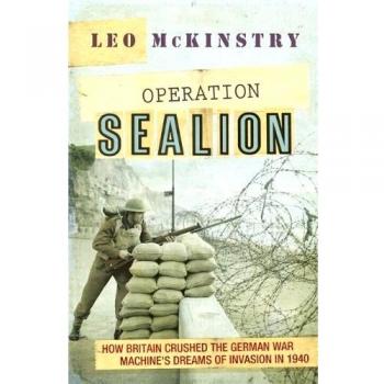 Operation Sealion: How Britain Crushed the German War Machine's Dreams of Inva,