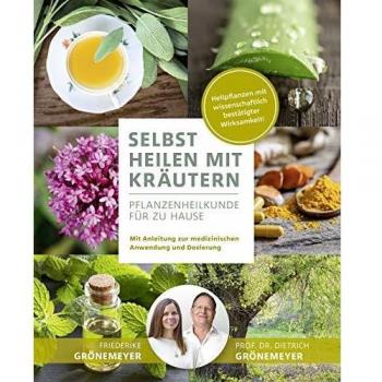 Prof. Dr. Dietrich Grönemeyer Selbst Heilen Mit Kräutern: Pflanzenheilkunde Für Zu Hause