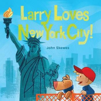 John Skewes Larry Loves New York City!: A Larry Gets Lost Book