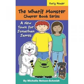 The Whatif Monster Chapter Book Series: A New Town for Jonathan James