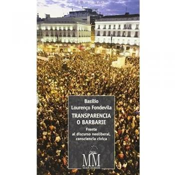 Transparencia o barbarie: Frente al discurso neoliberal, consciencia cívica (Tapa blanda con solapas).