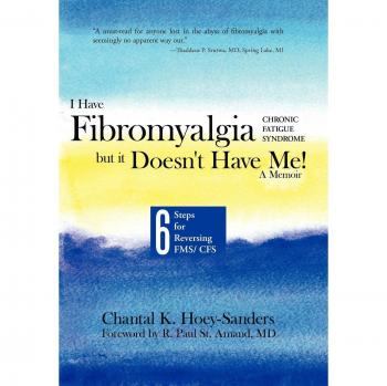 I Have Fibromyalgia / Chronic Fatigue Syndrome, But It Doesn't Have Me! a Memoir: Six Steps for Reversing Fms/ Cfs