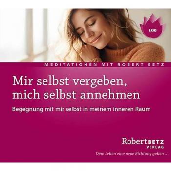 Mir selbst vergeben mich selbst annehmen