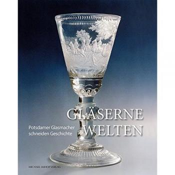 Gläserne Welten: Potsdamer Glasmacher schneiden Geschichte