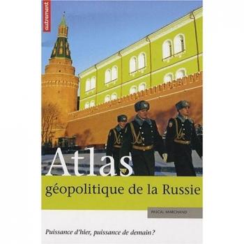 Atlas géopolitique de la Russie : Puissance d'hier, puissance de demain ?