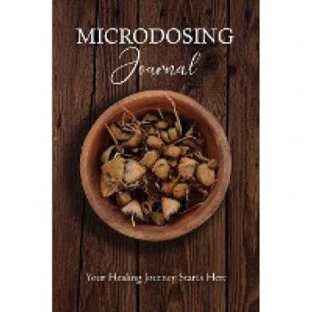 Microdosing Journal: Psilocybin Mushroom (Magic Mushroom) Version. Your Healing Journey Starts Here: Psilocybin Mushroom (Magic Mushroom) Version. ... Starts Here (Medicinal Mushrooms, Band 3)