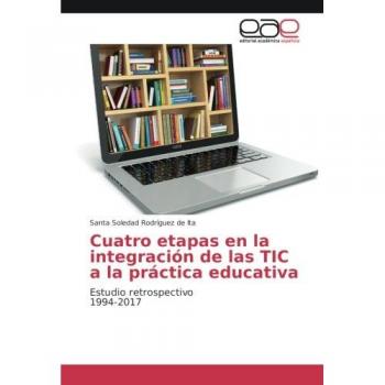 Cuatro etapas en la integración de las TIC a la práctica educativa: Estudio retrospectivo 1994-2017