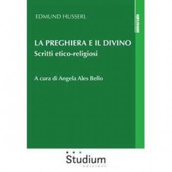 La preghiera e il divino. Scritti etico-religiosi Edmund Husserl