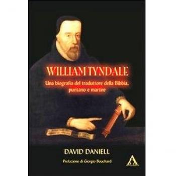 William Tyndale. Una biogafia del traduttore della Bibbia, puritano e martire
