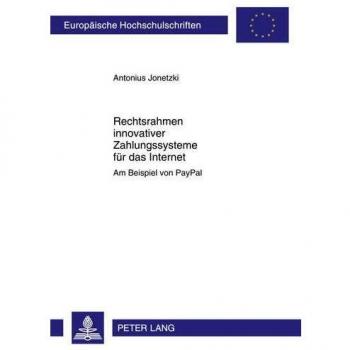 Rechtsrahmen innovativer Zahlungssysteme für das Internet: Am Beispiel von PayPal