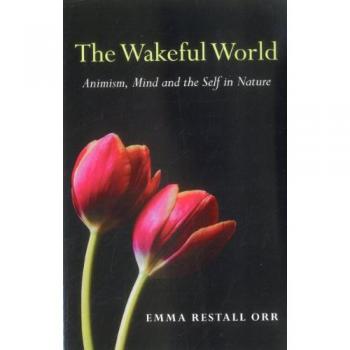 Wakeful World The Animism Mind and the Self in Nature by Emma Restall Orr