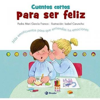 Franco, Pedro Maria Garcia Cuentos Cortos Para Ser Feliz: Más Emoticuentos Para Que Entiendas Tus Emociones (Castellano