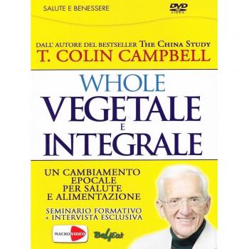 Whole. Vegetale e integrale. Un cambiamento epocale per la nostra salute e alimentazione