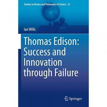 Thomas Edison: Success and Innovation through Failure (Studies in History and Philosophy of Science, 52, Band 52)