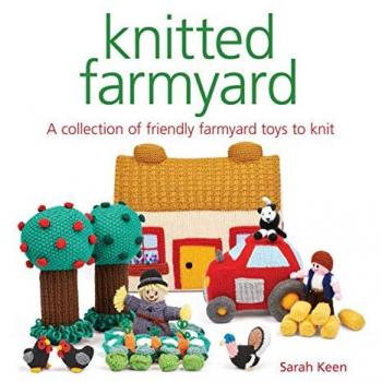 Knitted Farmyard : A Collection of Friendly Farmyard Toys to Knit