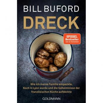 Bill Buford Dreck: Wie Ich Meine Familie Einpackte, Koch In Lyon Wurde Und Die Geheimnisse Der Französischen Küche Aufdeckte
