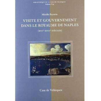 Visite et gouvernement dans le royaume de Naples : XVIe-XVIIe siècles Mireille Peytavin Casa de Velazquez