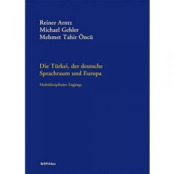 Die Türkei, der deutsche Sprachraum und Europa: Multidisziplinäre Zugänge