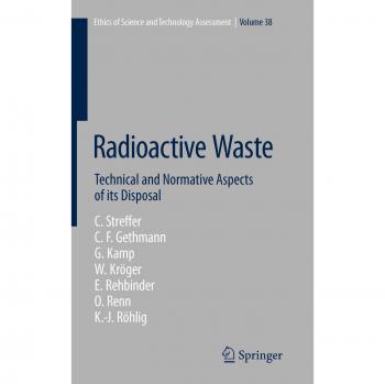 Radioactive Waste: Technical and Normative Aspects of its Disposal (Ethics of Science and Technology Assessment)