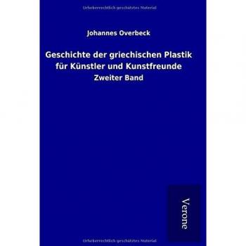 Geschichte der griechischen Plastik für Künstler und Kunstfreunde