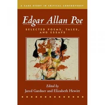 Edgar Allan Poe: Selected Poetry, Tales, and Essays, Authoritative Texts with Essays on Three Critical Controversies