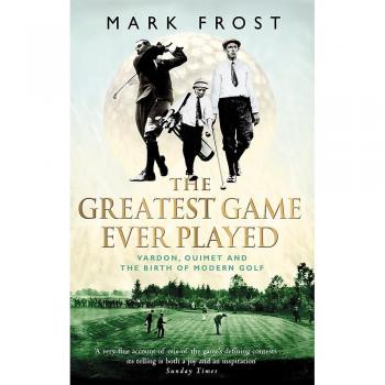 The Greatest Game Ever Played: Vardon, Ouimet and the birth of modern golf