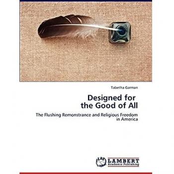 Designed for the Good of All: The Flushing Remonstrance and Religious Freedom in America