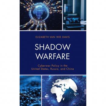 Shadow Warfare: Cyberwar Policy in the United States, Russia and China (Security and Professional Intelligence Education (SPIES), 34)