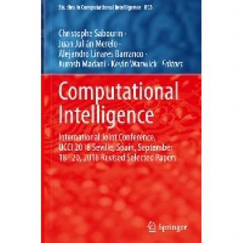 Computational Intelligence: International Joint Conference, IJCCI 2018 Seville, Spain, September 18–20, 2018 Revised Selected Papers (Studies in Computational Intelligence, 893, Band 893)