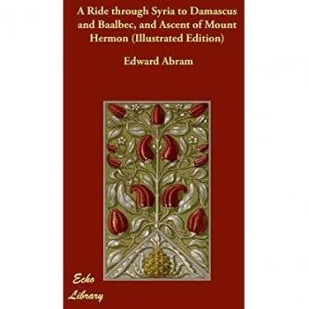 A Ride through Syria to Damascus and Baalbec, and Ascent of Mount Hermon
