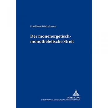 Der Monenergetisch-Monotheletische Streit,  Berliner Byzantinistische Studien