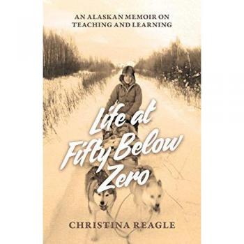 Life at Fifty Below Zero: An Alaskan Memoir on Teaching and Learning