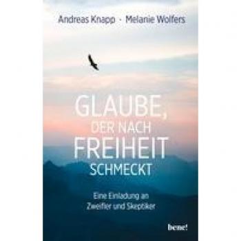 Glaube, der nach Freiheit schmeckt: Eine Einladung an Zweifler und Skeptiker