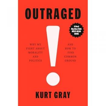 Outraged : Why We Fight About Morality and Politics and How to Find Common Ground