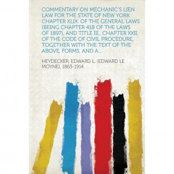 Heydecker, E: Commentary on Mechanic's Lien Law for the Stat: Chapter XLIX. of the General Laws