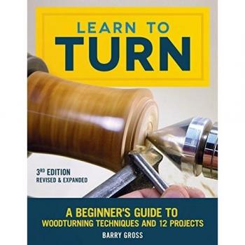 Learn to Turn, 3rd Edition Revised & Expanded: A Beginner's Guide to Woodturning Techniques and 12 Projects
