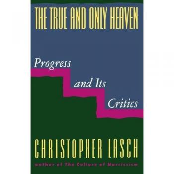 The True and Only Heaven: Progress and Its Critics