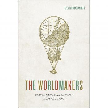 The Worldmakers: Global Imagining in Early Modern Europe