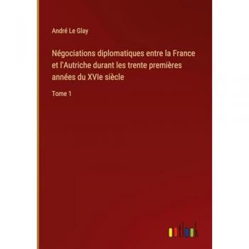 Négociations diplomatiques entre la France et l'Autriche durant les trente premières années du XVIe siècle: Tome 1