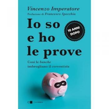 Io so e ho le prove. Così le banche imbrogliano il correntista