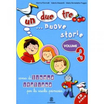 Un, due, tre... nuove storie. Corso di lingua italiana per la scuola primaria. Con CD Audio