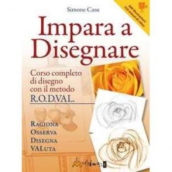 Impara a disegnare. Corso completo di disegno col metodo R.O.D.VAL.