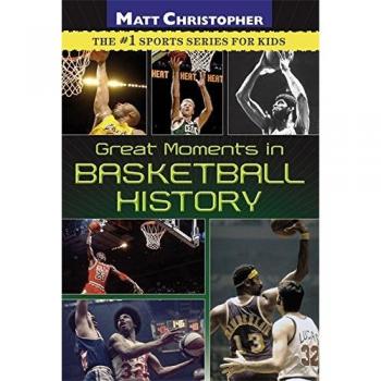 Great Moments in Basketball History (Matt Christopher)