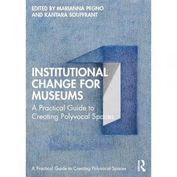 Institutional Change for Museums: A Practical Guide to Creating Polyvocal Spaces (Routledge Guides to Practice in Museums, Galleries and Heritage)