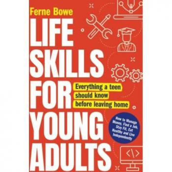 Life Skills for Young Adults: How to Manage Money, Find a Job, Stay Fit, Eat Healthy and Live Independently. Everything a Teen Should Know Before Leaving Home (Essential Life Skills for Teens, Band 2)