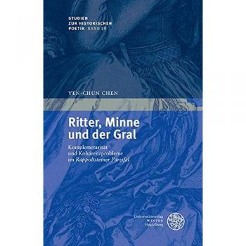 Ritter, Minne und der Gral: Komplementarität und Kohärenzprobleme im 'Rappoltsteiner Parzifal'