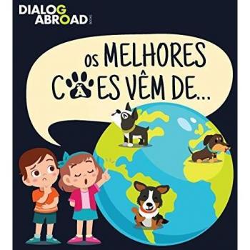 Os Melhores Cães Vêm De…: Uma Busca Global para Encontrar a Raça de Cão Perfeita