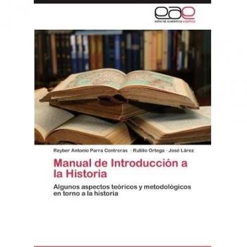 Manual de Introducción a la Historia: Algunos aspectos teóricos y metodológicos en torno a la historia